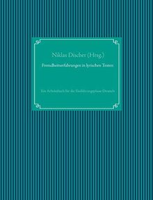 Fremdheitserfahrungen in lyrischen Texten: Ein Arbeitsbuch für die Einführungsphase Deutsch