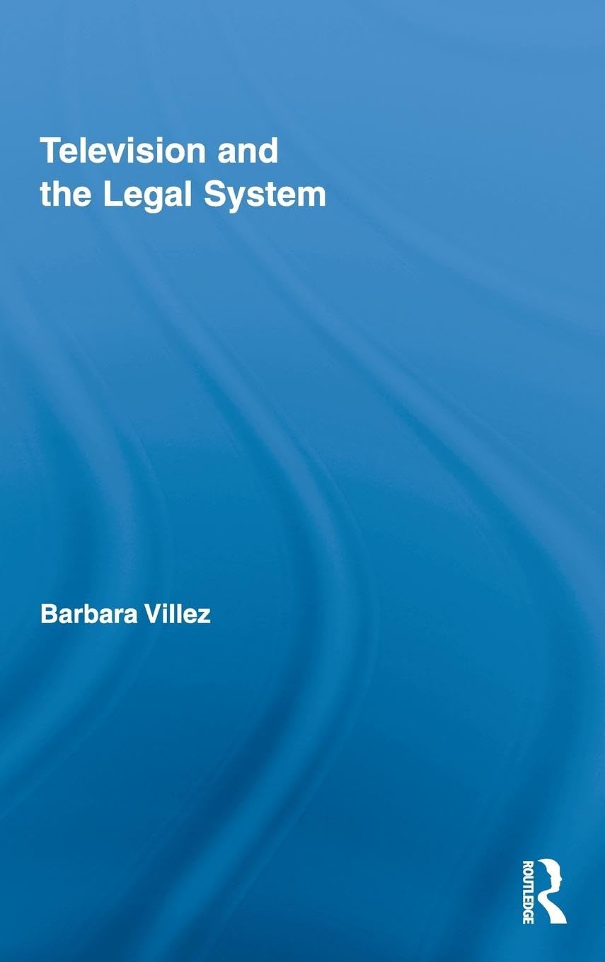 Television and the Legal System (Routledge Studies in Law, Society and Popular Culture, 4, Band 4)