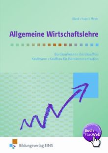 Allgemeine Wirtschaftslehre. Bürokaufmann/Bürokauffrau, Kaufmann/Kauffrau für Bürokommunikation. Lehr-/Fachbuch