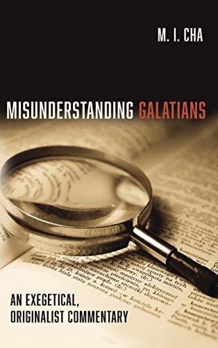 Misunderstanding Galatians: An Exegetical, Originalist Commentary