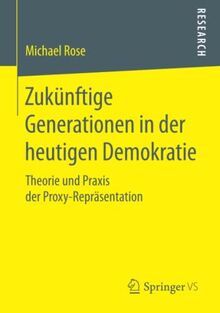 Zukünftige Generationen in der heutigen Demokratie: Theorie und Praxis der Proxy-Repräsentation