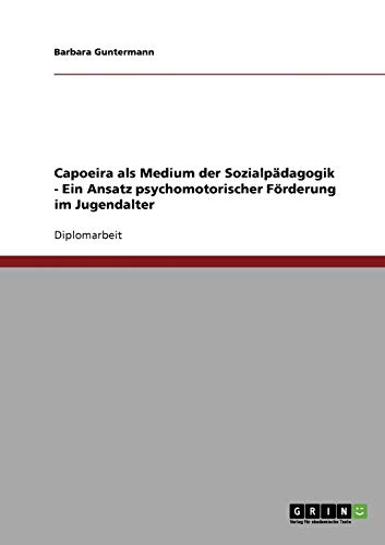 Capoeira als Medium der Sozialpädagogik zur psychomotorischer Förderung im Jugendalter