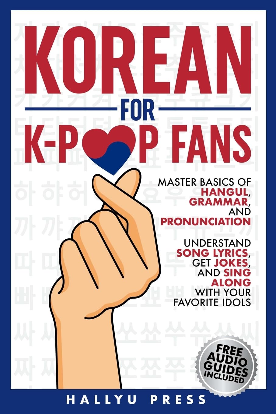 Korean for K-Pop Fans: Master Basics of Hangul, Grammar, and Pronunciation — Understand Song Lyrics, Get Jokes, and Sing Along with Your Favorite Idols