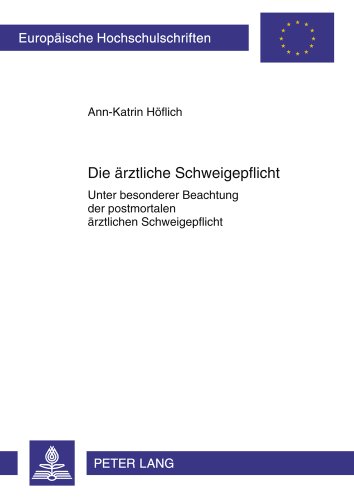 Die ärztliche Schweigepflicht: Unter besonderer Beachtung der postmortalen ärztlichen Schweigepflicht (Europäische Hochschulschriften - Reihe II)