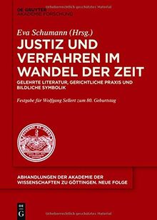 Justiz und Verfahren im Wandel der Zeit: Gelehrte Literatur, gerichtliche Praxis und bildliche Symbolik (Abhandlungen der Akademie der Wissenschaften zu Göttingen. Neue Folge, Band 44)