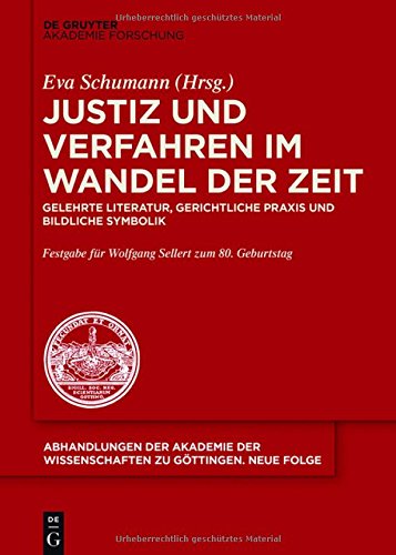Justiz und Verfahren im Wandel der Zeit: Gelehrte Literatur, gerichtliche Praxis und bildliche Symbolik (Abhandlungen der Akademie der Wissenschaften zu Göttingen. Neue Folge, Band 44)