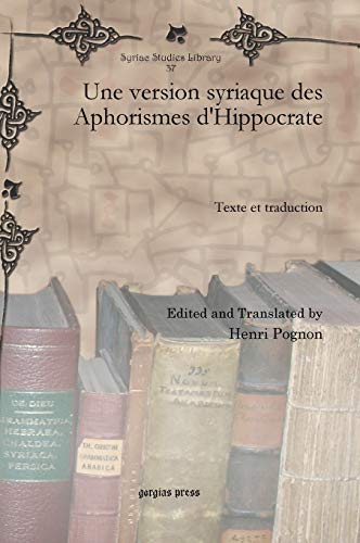 Une version syriaque des Aphorismes d'Hippocrate: Texte et traduction (Syriac Studies Library, Band 37)