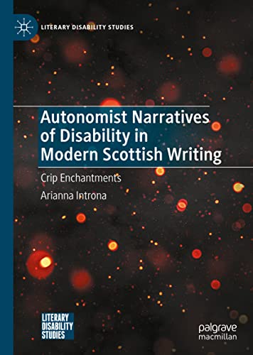 Autonomist Narratives of Disability in Modern Scottish Writing: Crip Enchantments (Literary Disability Studies)