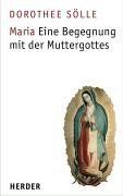 Maria. Eine Begegnung mit der Muttergottes