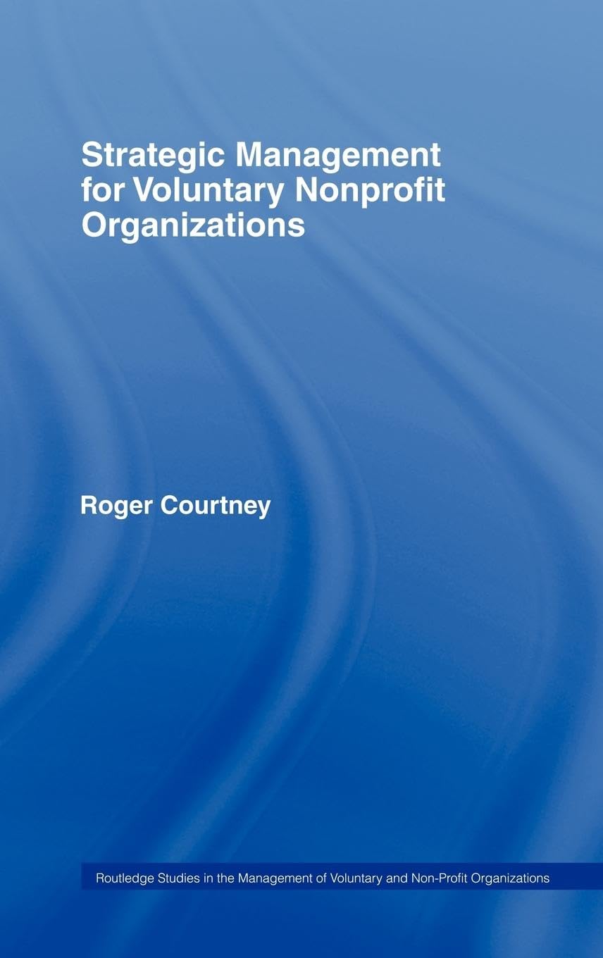 Strategic Management for Nonprofit Organizations (Routledge Studies in the Management of Voluntaryand Non-Profit Organizations, 3)