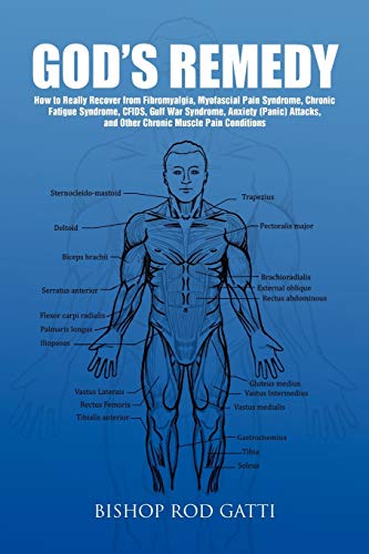 God's Remedy: How to Really Recover from Fibromyalgia, Myofascial Pain Syndrome,Chronic Fatigue Syndrome,CFIDS, Gulf War Syndrome,Anxiety (Panic) Attacks, and Other Chronic Muscle Pain Conditions