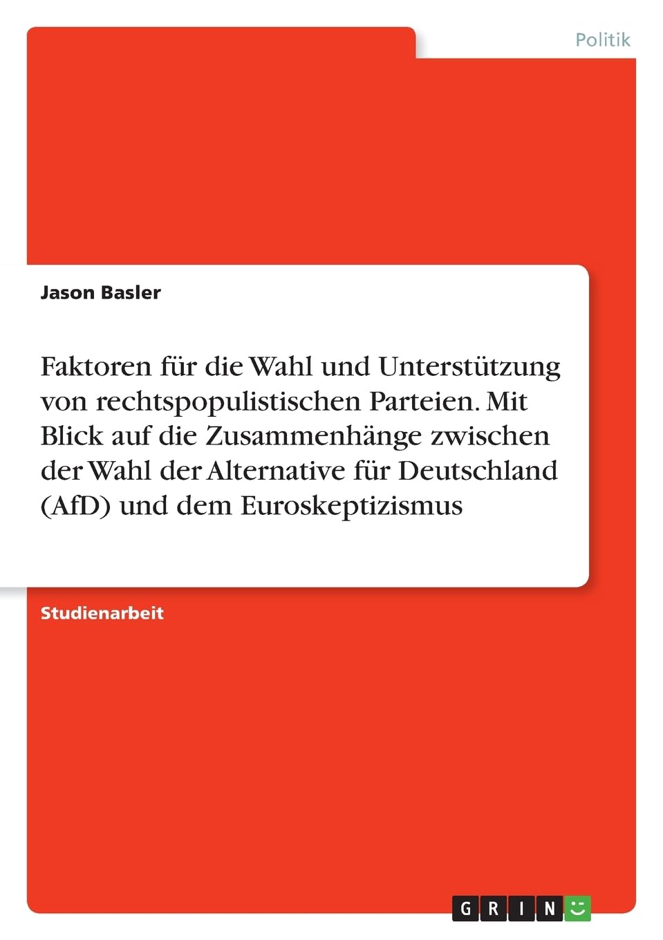 Faktoren für die Wahl und Unterstützung von rechtspopulistischen Parteien. Mit Blick auf die Zusammenhänge zwischen der Wahl der Alternative für Deutschland (AfD) und dem Euroskeptizismus