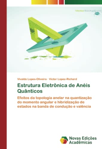 Estrutura Eletrônica de Anéis Quânticos: Efeitos da topologia anelar na quantização do momento angular e hibridização de estados na banda de condução e valência