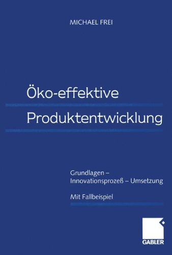 Die öko-effektive Produktentwicklung: Grundlagen - Innovationsprozess - Umsetzung