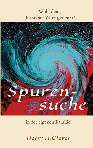 Spurensuche in der eigenen Familie ?: Wohl dem, der seiner Väter gern gedenkt! (Band 3)