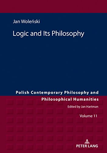 Logic and Its Philosophy (Polish Contemporary Philosophy and Philosophical Humanities, Band 11)