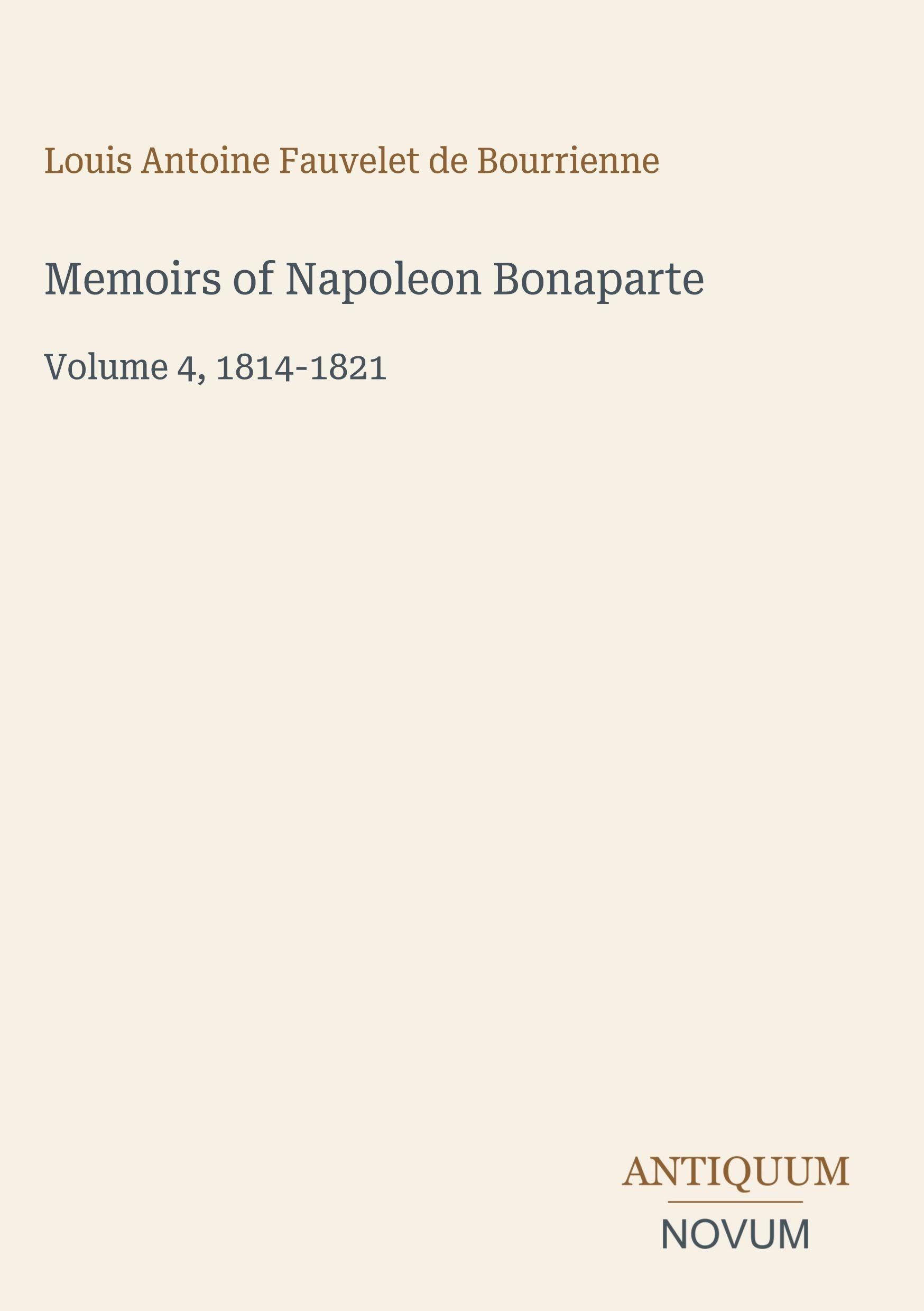 Memoirs of Napoleon Bonaparte: Volume 4, 1814-1821