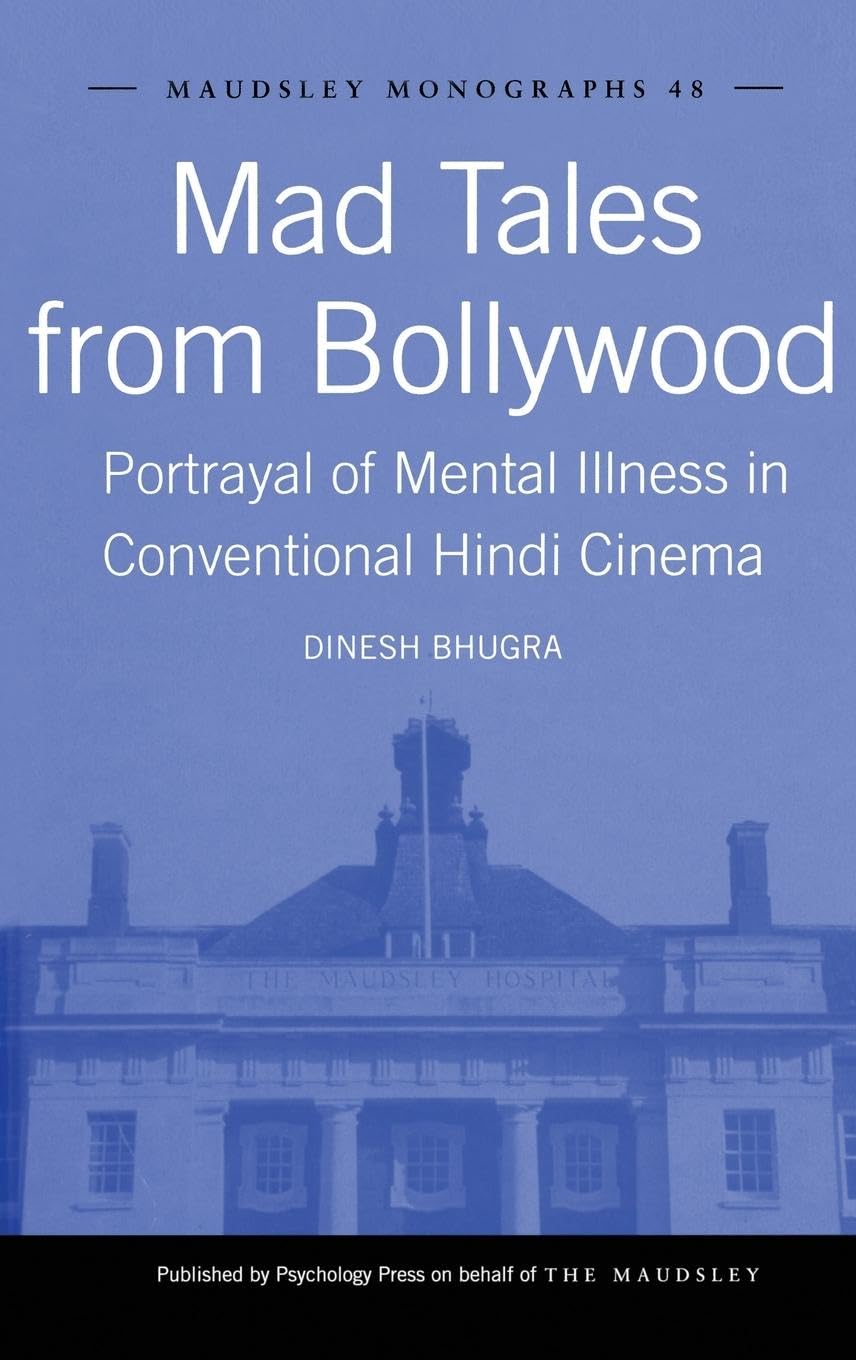 Mad Tales from Bollywood: Portrayal of Mental Illness in Conventional Hindi Cinema (Maudsley Monographs, 48, Band 48)