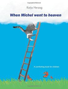 When Michel went to heaven: A comforting book for children