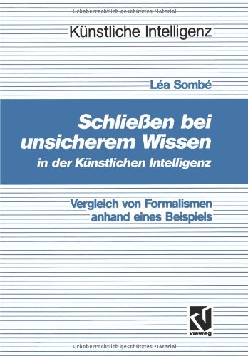 Schließen bei unsicherem Wissen in der Künstlichen Intelligenz: Vergleich Von Formalismen Anhand Eines Beispiels (Künstliche Intelligenz)