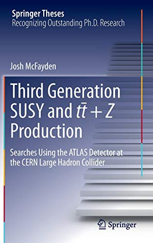 Third generation SUSY and t¯t +Z production: Searches using the ATLAS detector at the CERN Large Hadron Collider (Springer Theses)