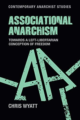 Associational anarchism: Towards a left-libertarian conception of freedom (Contemporary Anarchist Studies)
