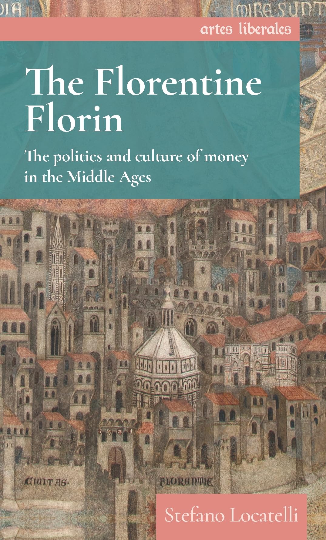The Florentine florin: The politics and culture of money in the Middle Ages (Artes Liberales)