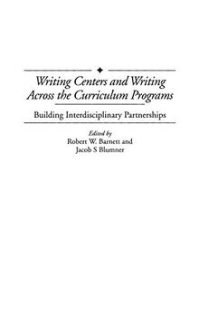 Writing Centers and Writing Across the Curriculum Programs: Building Interdisciplinary Partnerships (Contributions to the Study of Education)