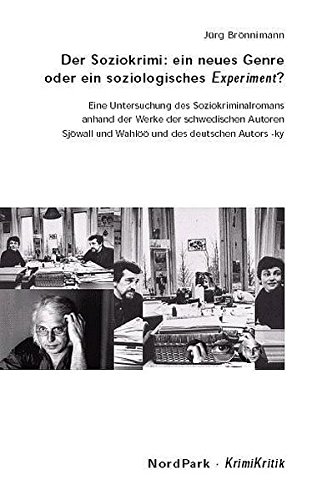 Der Soziokrimi: ein neues Genre oder ein soziologisches Experiment?: Eine Untersuchung des Soziokriminalromans anhand der Werke der schwedischen ... und des deutschen Autors -ky (KrimiKritik)