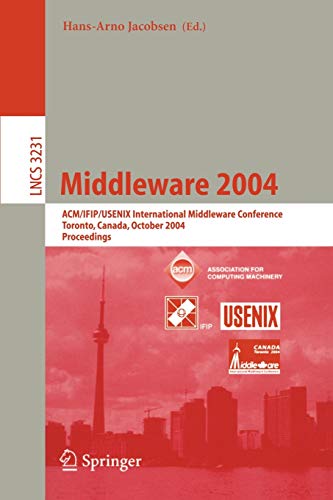 Middleware 2004: ACM/IFIP/USENIX International Middleware Conference, Toronto, Canada, October 18-20, 2004, Proceedings (Lecture Notes in Computer Science, 3231, Band 3231)
