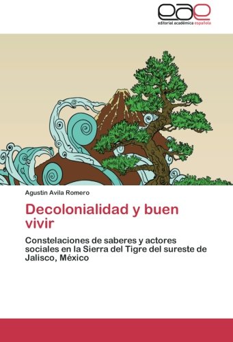 Decolonialidad y buen vivir: Constelaciones de saberes y actores sociales en la Sierra del Tigre del sureste de Jalisco, México