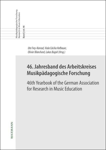 46. Jahresband des Arbeitskreises Musikpädagogische Forschung/46th Yearbook of the German Association for Research in Music Education (Musikpädagogische Forschung Research in Music Education)