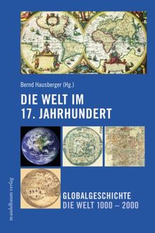 Die Welt im 17. Jahrhundert: Globalgeschichte - Die Welt 1000 bis 2000