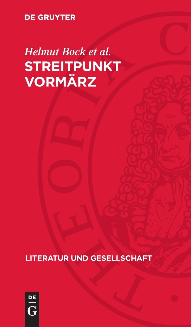 Streitpunkt Vormärz: Beiträge zur Kritik bürgerlicher und revisionistischer Erbeauffassungen (Literatur und Gesellschaft)