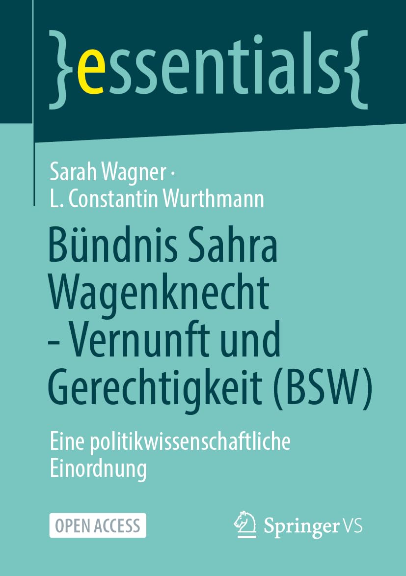 Bündnis Sahra Wagenknecht - Vernunft und Gerechtigkeit (BSW): Eine politikwissenschaftliche Einordnung (essentials)