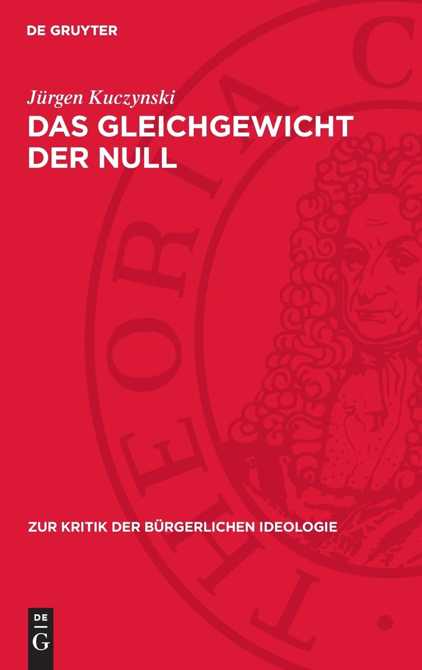 Das Gleichgewicht der Null: Zu den Theorien des Null- Wachstums (Zur Kritik der bürgerlichen Ideologie, 31)