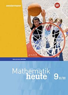 Mathematik heute - Ausgabe 2017 für Bayern: Schülerband 9 WPF II/III: Wahlpflichtfächergruppe II/III - Ausgabe 2017