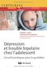 Dépression et troubles bipolaires chez l'adolescent : Conseils pratiques pour le quotidien