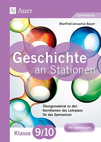 Geschichte an Stationen 9-10 Gymnasium: Übungsmaterial zu den Kernthemen des Lehrplans für das Gymnasium (9. und 10. Klasse) (Stationentraining Sekundarstufe Geschichte)