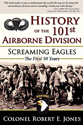 Jones, Colonel Robert E. History Of The 101st Airborne Division, Screaming Eagles, The First 50 Years