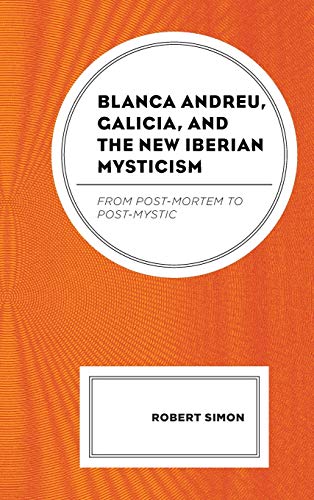 Blanca Andreu, Galicia, and the New Iberian Mysticism: From Post-Mortem to Post-Mystic