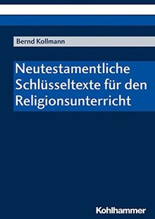 Neutestamentliche Schlüsseltexte für den Religionsunterricht