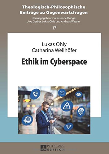 Ethik im Cyberspace (Theologisch-Philosophische Beiträge zu Gegenwartsfragen)