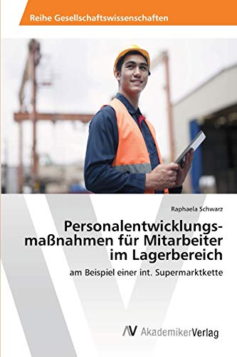 Personalentwicklungs­maßnahmen für Mitarbeiter im Lagerbereich: am Beispiel einer int. Supermarktkette