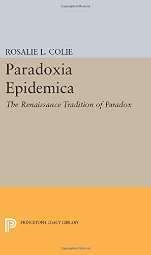 Paradoxia Epidemica: The Renaissance Tradition of Paradox (Princeton Legacy Library)