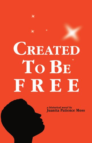 Created To Be Free: A Historical Novel about One American Family