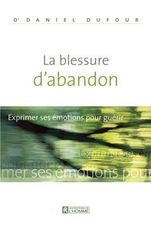 La blessure d'abandon : Exprimer ses émotions pour guérir