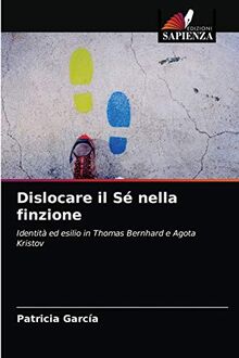 Dislocare il Sé nella finzione: Identità ed esilio in Thomas Bernhard e Agota Kristov