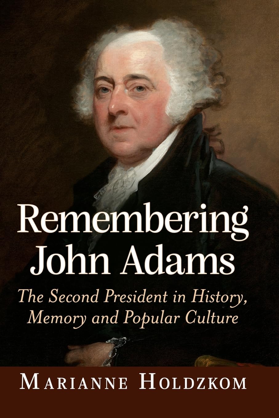 Remembering John Adams: The Second President in History, Memory and Popular Culture