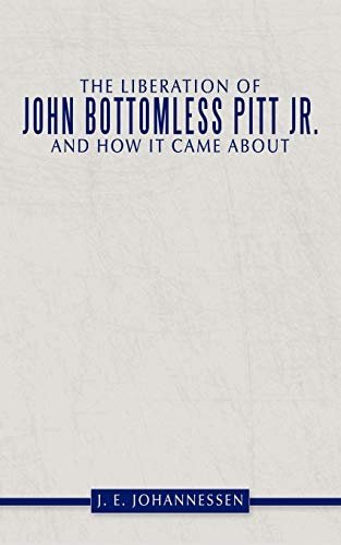 The Liberation of John Bottomless Pitt JR. and How It Came about
